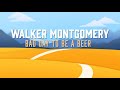 Walker montgomery  bad day to be a beer official lyric