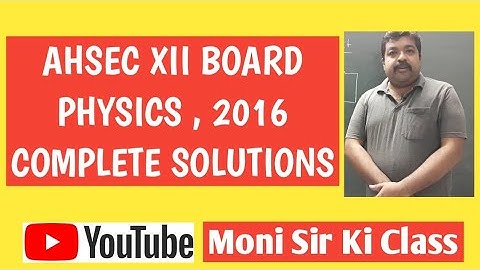 AHSEC PHYSICS BOARD EXAMINATION 2016 SOLUTIONS