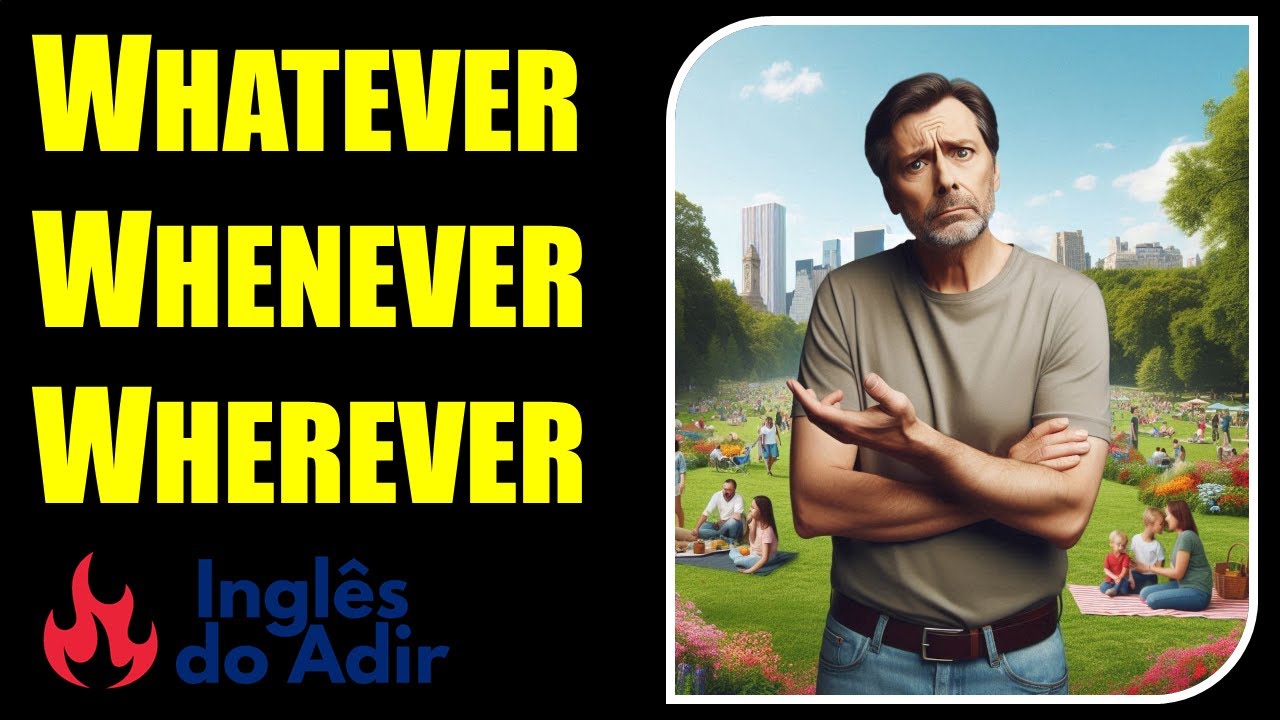 Como usar WHENEVER, WHOEVER, WHEREVER, HOWEVER, WHATEVER, WHICHEVER