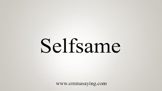 How To Say Selfsame