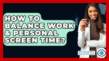 How To Balance Work & Personal Screen Time? - Optometry Knowledge Base