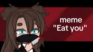 meme "Eat you" /Мери Лун