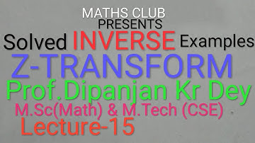 INVERSE Z-Transform &Solved problem lecture-15 Prof.Dipanjan Kr Dey M.Sc(Math) & M.Tech (CSE)