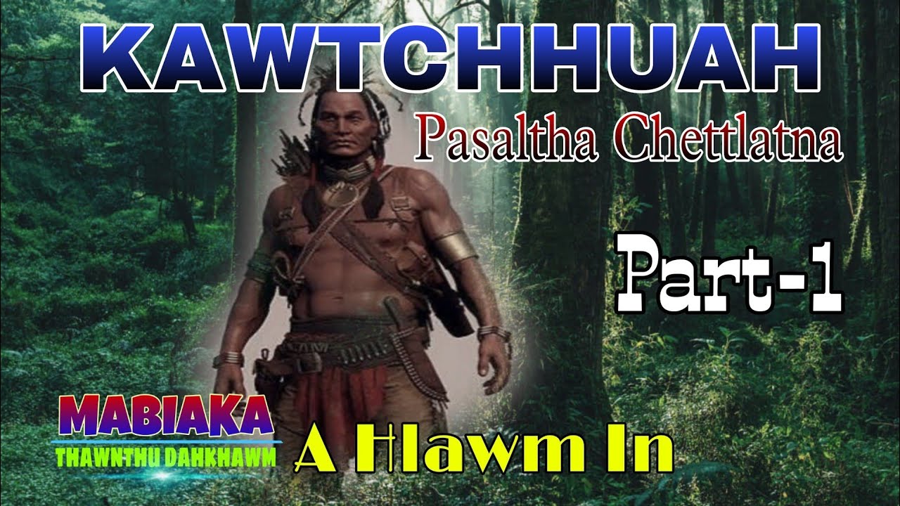 KAWTCHUAH(Pasaltha Chettlatna)# Part-1