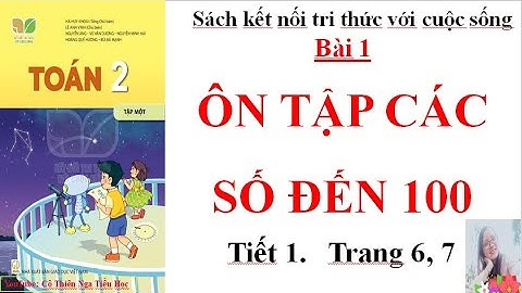 Toán lớp 2 - Sách kết nối tri thức với cuộc sống - Bài 1:Ôn tập các số đến 100 tiết 1 Trang 6,7