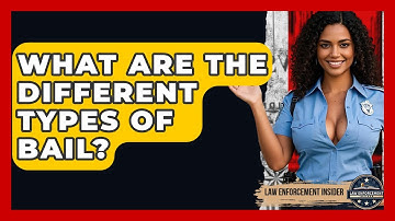 What Are The Different Types Of Bail? - Law Enforcement Insider