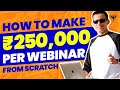 How To Make Money With Webinars From Scratch | ₹250,000 Per Webinar