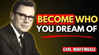 You’ll Never Become the Person You Dream Of If You Ignore This | Earl Nightingale