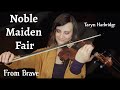 Noble Maiden Fair (Violin Cover) - Brave - Taryn Harbridge