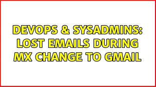 Famous DevOps & SysAdmins: Lost emails during MX change to gmail Wealth