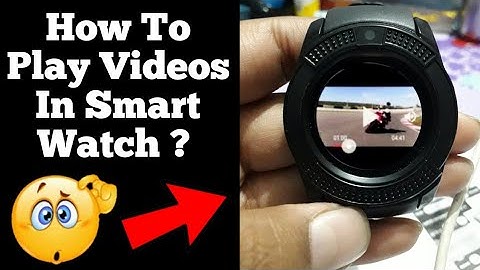 How To Play Videos On Smart Watches ?