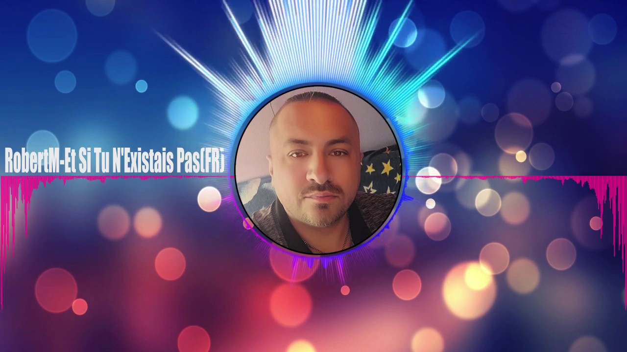 RobertMEt Si Tu N�Existais Pas(FR) YouTube