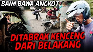 BAIM BAWA ANGKOT, DITABRAK KENCENG DARI BELAKANG!! KECELAKAAN TEREKAM JELAS DI KAMERA SIAPA YG SALAH