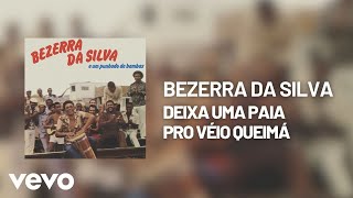 Bezerra Da Silva - Deixa uma Paia pro Véio Queimá (Áudio Oficial)