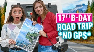17th Birthday Road Trip | No GPS