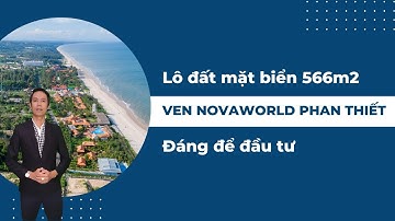 Lô đất mặt biển 566m2 ven NovaWorld Phan Thiết đáng để đầu tư | Hiệp Bất Động Sản