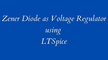 Zener Diode as Voltage Regulator using LTSpice