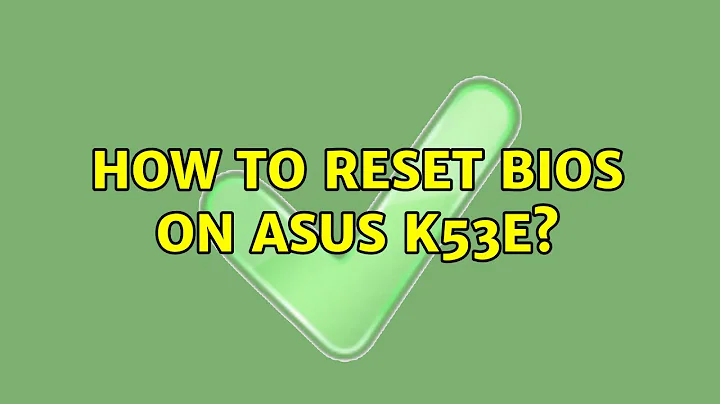 How to reset BIOS on ASUS K53E? (2 Solutions!!)