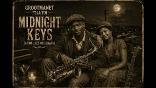 GrootmaneT ft. La Toi – Midnight Keys (Afro Jazz Originals)