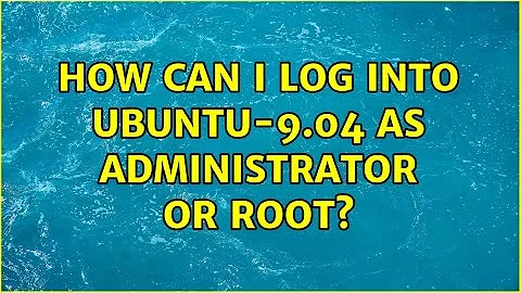 How can I log into Ubuntu-9.04 as administrator or root? (4 Solutions!!)