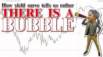 How YIELD CURVE Tells Us Rather There Is A BUBBLE?