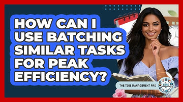 How Can I Use Batching Similar Tasks For Peak Efficiency? - The Time Management Pro