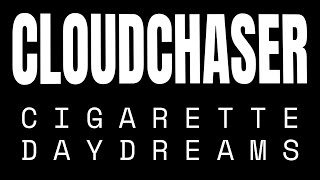 CLOUDCHASER - CIGARETTE DAYDREAMS (OFFICIAL VIDEO)