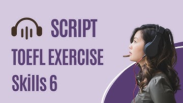 SCRIPT & KUNCI JAWABAN TOEFL EXERCISE 6