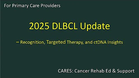 For Primary Care:  2025 DLBCL Update – Recognition, Targeted Therapy, and ctDNA Insights