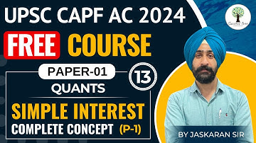 UPSC CAPF AC 2024 | FREE Course | PAPER-1 | Simple Interest | Complete Concept (P-1) | Class-13