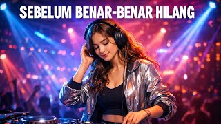 Dj Sebelum Benar Benar Hilang Remix Viral Tiktok  Bass Enak Didengar