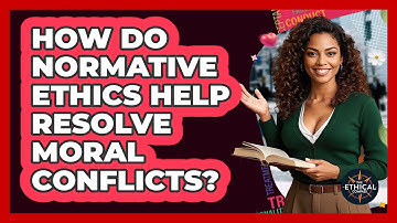 How Do Normative Ethics Help Resolve Moral Conflicts? - The Ethical Compass
