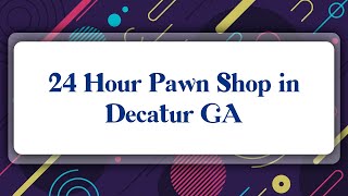 Top 10 24 Hour Pawn Shop in Decatur, GA