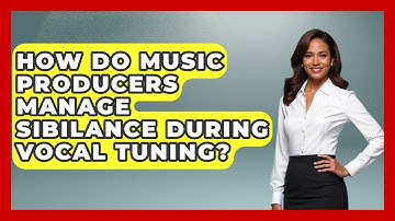 How Do Music Producers Manage Sibilance During Vocal Tuning? - Music Producer Mastery