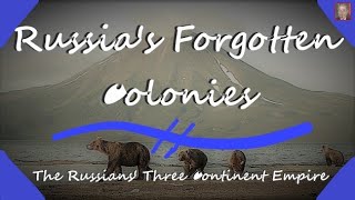 Russia&#39;s American Colonies - Russia&#39;s Alaskan and Californian Colonies in America