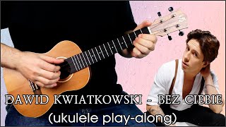 Dawid Kwiatkowski - Bez Ciebie (ukulele play-along)