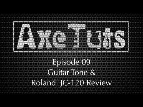 Guitar Tone & Roland JC-120 Review - Axe Tuts S01E09