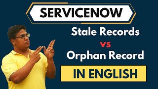 ServiceNow CMDB Orphan Records vs Stale Records In English