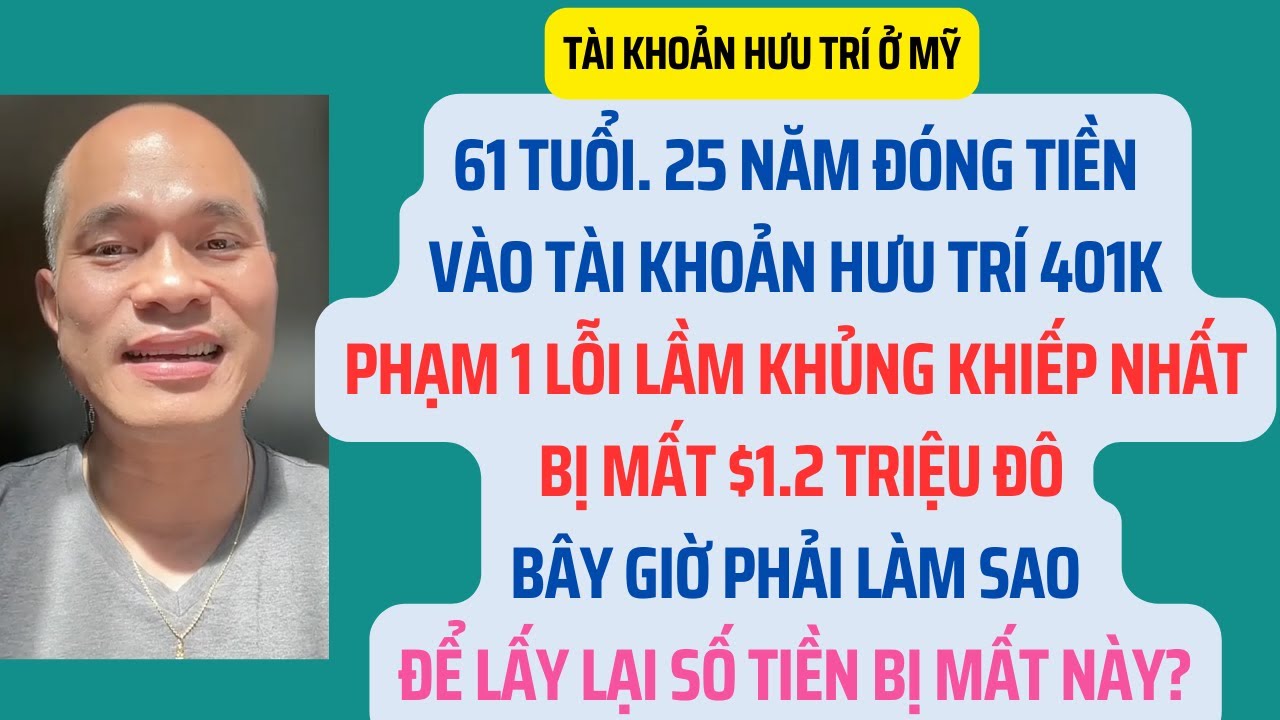 61 tuổi. Lỗi lầm khủng khiếp nhất bị mất $1.2M trong tài khoản hưu trí 401K. Làm sao?