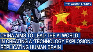 The World Affairs | China aims to lead the AI world in creating a ‘technology explosion’ | FBNC