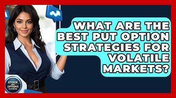 What Are The Best Put Option Strategies For Volatile Markets? - Stock and Options Playbook
