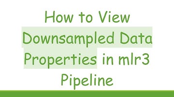 How to View Downsampled Data Properties in mlr3 Pipeline