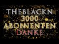 Hey leute vielen vielen dank fr 3000 abonnenten theblackn 