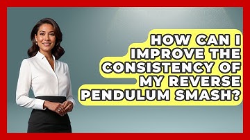 How Can I Improve The Consistency Of My Reverse Pendulum Smash? - Ping Pong Prodigy