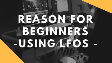 Propellerhead Reason for Beginners - Reason LFOs Bring Instant Automation