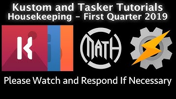 Kustom and Tasker Tutorial Housekeeping - 2019 Q1 - Kustom and Tasker Users - PLEASE WATCH