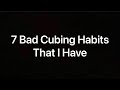 7 Bad Cubing Habits I Have