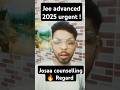 Josaa counselling 2025 | Jee Advanced 2025 latest update | josaa counselling choice filling 2025
