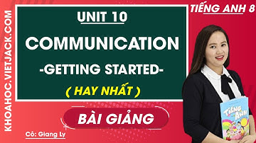 Tiếng Anh 8 - Unit 10 Communication - Getting started - Cô Giang Ly (HAY NHẤT)