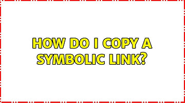 Unix & Linux: How do I copy a symbolic link? (2 Solutions!!)